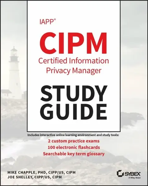 IAPP CIPM Certified Information Privacy Manager Study Guide - Mike  Chapple, Joe Shelley
