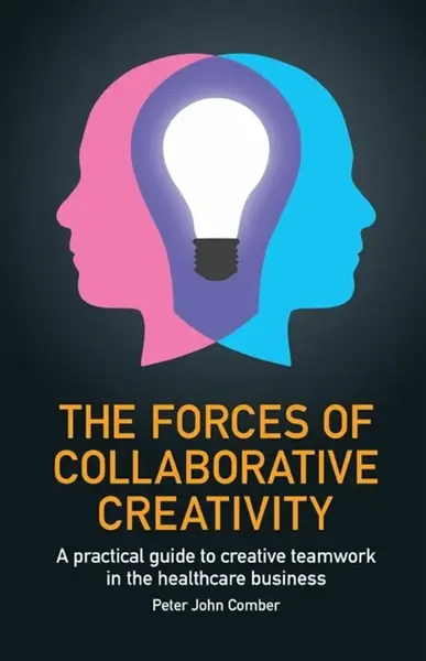 The Forces of Collaborative Creativity - Peter John Comber