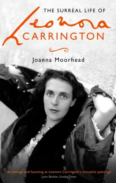 The Surreal Life of Leonora Carrington - Joanna Moorhead