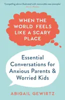 When the World Feels Like a Scary Place - Dr Abigail Gewirtz