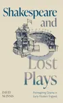 Shakespeare and Lost Plays - David  McInnis