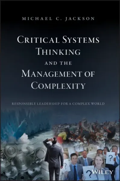 Critical Systems Thinking and the Management of Complexity - Michael C.  Jackson