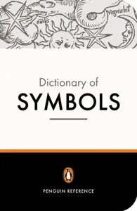 The Penguin Dictionary of Symbols - Alain Gheerbrant, John Buchanan-Brown, Jean Chevalier