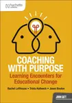 Coaching with Purpose: Learning encounters for educational change - Jasen Booton, Trista Hollweck, Rachel Lofthouse