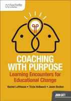 Coaching with Purpose: Learning encounters for educational change - Jasen Booton, Trista Hollweck, Rachel Lofthouse
