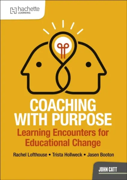Coaching with Purpose: Learning encounters for educational change - Jasen Booton, Trista Hollweck, Rachel Lofthouse