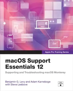 macOS Support Essentials 12 - Apple Pro Training Series - Adam Karneboge, Steve Leebove, Benjamin Levy
