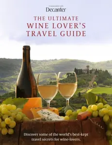 The Ultimate Wine Lover's Travel Guide - Decanter