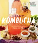 The Big Book of Kombucha - Alex LaGory, Hannah Crum