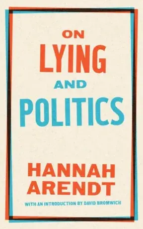 On Lying and Politics - Hannah Arendt, David Bromwich