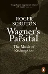 Wagner's Parsifal - Roger Scruton