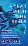 A Year with the Seals - Alix Morris