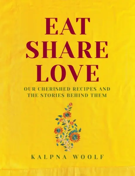 Eat, Share, Love - Kalpna Woolf