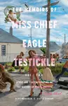 Memoirs of Miss Chief Eagle Testickle Vol. 2 - Gisele Gordon, Kent Monkman