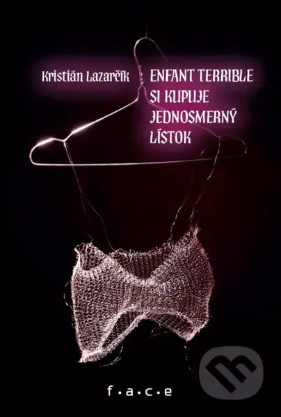 Enfant terrible si kupuje jednosmerný lístok - Kristián Lazarčík - kniha z kategorie Společenská beletrie