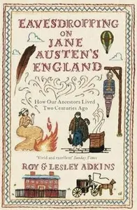 Eavesdropping on Jane Austen's England - Lesley Adkins, Roy Adkins