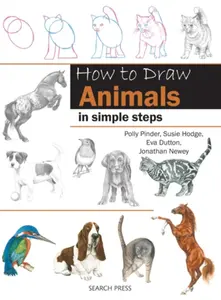 How to Draw: Animals - Jonathan Newey, Polly Pinder, Hodge Susie, Eva Dutton