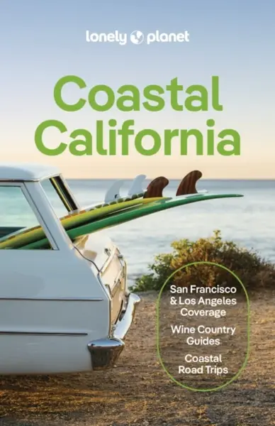 Lonely Planet Coastal California - Yanagihara Wendy, Anita Isalska, Lonely Planet, Ryan Ver Berkmoes, Alison Bing, Brash Celeste, Alexis Averbuck, Jul