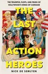The Last Action Heroes - Nick de Semlyen