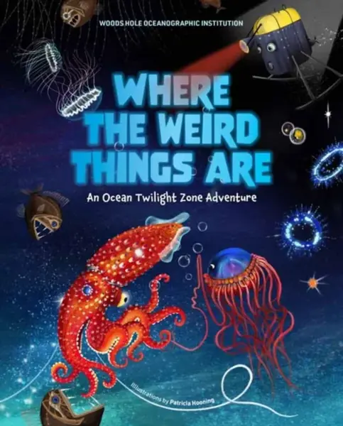 Where the Weird Things Are - Patricia Hooning, Woods Hole Oceanographic Institution