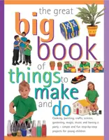 Great Big Book of Things to Make and Do - Sally & Maxwell Sarah Walton