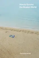 How to Survive the Modern World - The School of Life