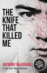 The Knife That Killed Me - Anthony McGowan