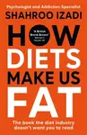 How Diets Make Us Fat - Shahroo Izadi