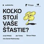 Koľko stojí vaše šťastie? - Juraj Hrbatý, Ján Tonka, Šimon Pekar - audiokniha