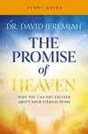 The Promise of Heaven Bible Study Guide - Dr. David Jeremiah