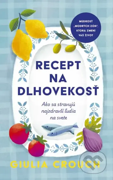 Recept na dlhovekosť (Ako sa stravujú najzdravší ľudia na svete) - kniha z kategorie Zdraví a životní styl