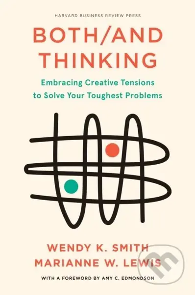 Both/And Thinking (Embracing Creative Tensions to Solve Your Toughest Problems) - kniha z kategorie Byznys a management