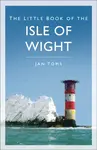 The Little Book of the Isle of Wight - Jan Toms
