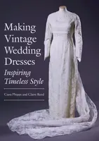 Making Vintage Wedding Dresses - Ciara Phipps, Claire Reed