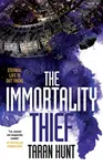 The Immortality Thief - Taran Hunt