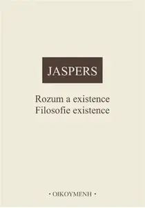 Rozum a existence. Filosofie existence - Karl Jaspers