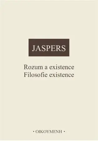 Rozum a existence. Filosofie existence - Karl Jaspers