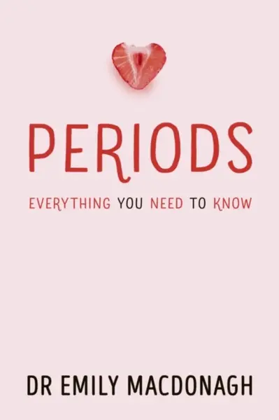 Periods: Everything You Need to Know - Dr Emily MacDonagh