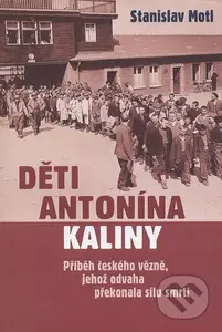 Děti Antonína Kaliny (Příběh českého vězně, jehož odvaha překonala sílu smrti) - kniha z kategorie Životopisy