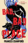 A Bad, Bad Place - Frances Crawford