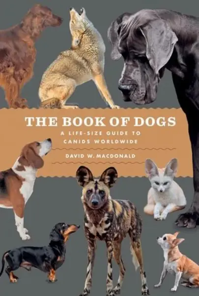 The Book of Dogs - David W.  Macdonald