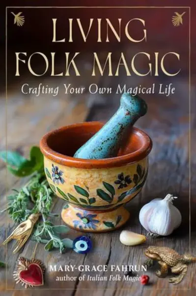 Living Folk Magic - Mary-Grace Fahrun