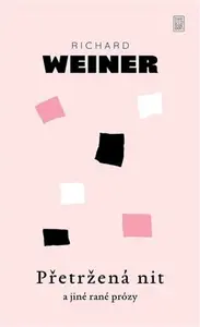 Přetržená nit a jiné rané prózy - Richard Weiner