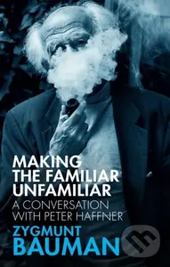 Making the Familiar Unfamiliar (A Conversation with Peter Haffner) - Peter Haffner, Zygmunt Bauman