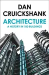 Architecture (A History in 100 Buildings) - Dan Cruickshank