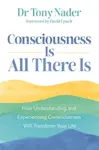 Consciousness Is All There Is - Tony Nader