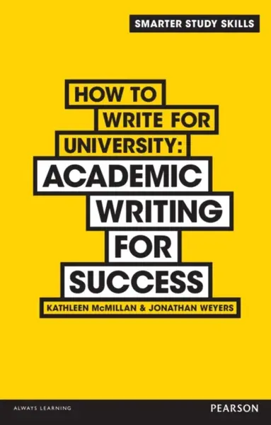 How to Write for University - Jonathan Weyers, Kathleen McMillan