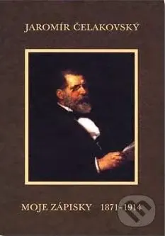 Moje zápisky 1871 - 1914 - Jaromír Čelakovský