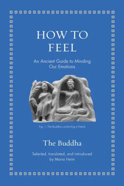 How to Feel â€“ An Ancient Guide to Minding Our Emotions - The Buddha