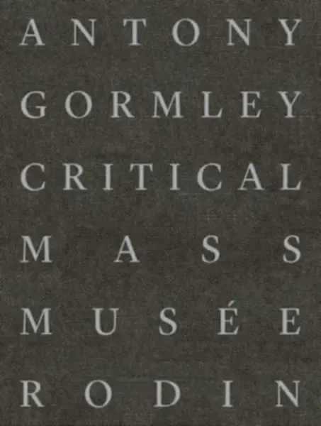 Antony Gormley â€“ Critical Mass - Michael Green, Sophie Biassâ€“fabiani